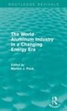 Merton J. Peck, Merton J. Peck, Peck Merton J. - World Aluminum Industry in a Changing Energy Era