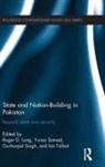 Roger D. Long, Roger D. Long, Long Roger D., Yunas Samad, Samad Yunas, Gurharpal Singh... - State and Nation-Building in Pakistan