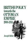Joseph Heller - British Policy Towards the Ottoman Empire 1908-1914