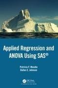 Dallas E. Johnson, Johnson Dallas E., Patricia F. Moodie, Patricia F. Johnson Moodie, Moodie Patricia F. - Applied Regression and Anova Using Sas Using SAS for Statistical Analysis and Graphics