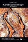 Henry Lutz Newman Ehrlich, Dianne K. (California Institute of Technol Newman, Henry Lutz Ehrlich, Ehrlich Henry Lutz, Andreas Kappler, Kappler Andreas... - Ehrlich''s Geomicrobiology