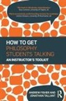 Andrew Fisher, Andrew (University of Nottingham Fisher, Andrew Tallant Fisher, Jonathan Tallant - How to Get Philosophy Students Talking