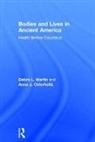 Debra Martin, Debra Osterholtz Martin, Martin Debra, Anna Osterholtz - Bodies and Lives in Ancient America