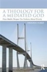 Dennis Ford, Dennis (Degrees At Macalester College (Ba) Ford - Theology for a Mediated God
