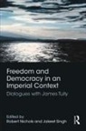 Robert (University of Alberta Nichols, Robert Nichols, Jakeet Singh - Freedom and Democracy in an Imperial Context