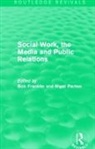 Bob (Cardiff University Franklin, Bob Franklin, Nigel Parton, Parton Nigel - Social Work, the Media and Public Relations (Routledge Revivals)