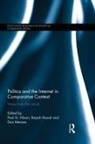 Paul Rawal Nixon, Dan Mercea, Paul Nixon, Rajash Rawal - Politics and the Internet in Comparative Context