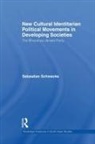 Sebastian Schwecke - New Cultural Identitarian Political Movements in Developing Societies