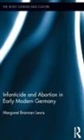 Margaret Brannan Lewis, Lewis Margaret Brannan - Infanticide and Abortion in Early Modern Germany