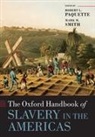 Robert L. (Publius Virgilius Rogers Prof Paquette, Robert L. Paquette, Paquette Robert L., Mark M. Smith, Smith Mark M. - Oxford Handbook of Slavery in the Americas