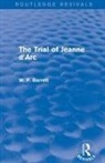 W P Barrett, W. P. Barrett - Trial of Jeanne D''arc (Routledge Revivals)
