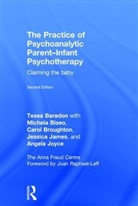Tessa Baradon, Tessa (Anna Freud Centre Baradon, Baradon Tessa, Michela Biseo, Biseo Michela, Carol Broughton... - Practice of Psychoanalytic Parent-Infant Psychotherapy