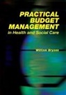 William Bryans, William Field Bryans, Bryans William, Steve Field - Practical Budget Management in Health and Social Care