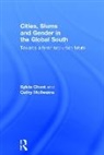 Sylvia Chant, Sylvia (London School of Economics London S Chant, Chant Sylvia, Cathy Mcilwaine - Cities, Slums and Gender in the Global South