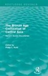 Philip L. Kohl, Philip L. Kohl - Bronze Age Civilization of Central Asia
