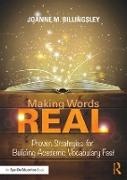 Joanne Billingsley, Joanne (Billingsley Education Billingsley, Billingsley Joanne - Making Words Real Proven Strategies for Building Academic Vocabulary Fast