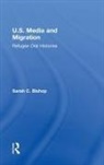 Sarah C. Bishop, Bishop Sarah C. - U.s. Media and Migration