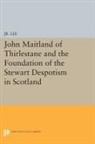 Maurice Dupont Lee Jr. - John Maitland of Thirlestane and the Foundation of the Stewart