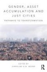 Caroline O.n. (University of Manchester Moser, Caroline O.N. Moser - Gender, Asset Accumulation and Just Cities