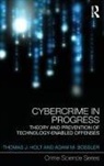 Adam Bossler, Thomas Holt, Thomas Bossler Holt - Cybercrime in Progress