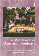 Jennifer Jensen Swindall Wallach, Michael D. (University of North Texas Wise, Michael D. Wallach Wise, Lindsey R. Swindall, Jennifer Jensen Wallach, Michael D. Wise... - Routledge History of American Foodways