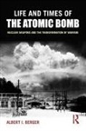 Albert I Berger - Life and Times of the Atomic Bomb
