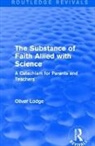 Oliver Lodge - Substance of Faith Allied With Science