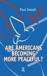Paul Joseph, Joseph Paul - Are Americans Becoming More Peaceful?