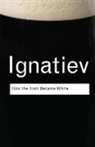 Noel Ignatiev, Ignatiev Noel - How the Irish Became White