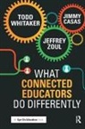 Jimmy Casas, Todd Whitaker, Todd (Indiana State University Whitaker, Jeffrey Zoul - What Connected Educators Do Differently