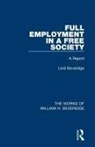 William H Beveridge, William H. Beveridge - Full Employment in a Free Society (Works of William H. Beveridge)