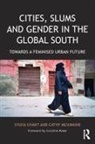 Sylvia Chant, Sylvia (London School of Economics London S Chant, Chant Sylvia, Cathy McIlwaine - Cities, Slums and Gender in the Global South