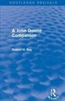 Robert H Ray, Robert H. Ray, Robert H. (Baylor University Ray, Ray Robert H. - John Donne Companion (Routledge Revivals)