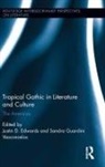 Justin D. Vasconcelos Edwards, Justin D Edwards, Justin D. Edwards, Sandra Vasconcelos, Sandra G T Vasconcelos, Sandra G. T. Vasconcelos - Tropical Gothic in Literature and Culture
