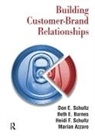 Marian Azzaro, Azzaro Marian, Beth E. Barnes, Barnes Beth E., Don E. Schultz, Don E. Barnes Schultz... - Building Customer-Brand Relationships