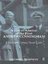 Michael Simpson - Life of Admiral of the Fleet Andrew Cunningham