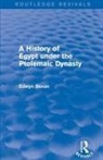 Edwyn Bevan - History of Egypt Under the Ptolemaic Dynasty (Routledge Revivals)
