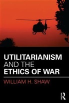 William Shaw, William (San Jose University Shaw, William H Shaw, William H. Shaw - Utilitarianism and the Ethics of War
