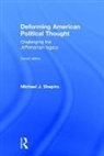 Michael J. Shapiro, Michael J. (University of Hawai''i At Man Shapiro, Shapiro Michael J. - Deforming American Political Thought