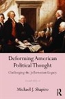 Michael J Shapiro, Michael J. Shapiro - Deforming American Political Thought