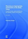 Rosemary Rodger, Rosemary (Early Year''s Consultant and Tra Rodger - Planning an Appropriate Curriculum in the Early Years