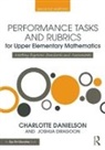 Charlotte Danielson, Charlotte (Danielson Group Danielson, Danielson Charlotte, Joshua Dragoon, Dragoon Joshua - Performance Tasks and Rubrics for Upper Elementary Mathematics