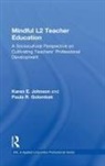 Paula R. Golombek, Golombek Paula R., Karen E. Johnson, Karen E. Golombek Johnson, Johnson Karen E. - Mindful L2 Teacher Education