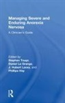 Stephen (University of Sydney Touyz, Phillipa Hay, Hay Phillipa, Hubert Lacey, Lacey Hubert, Daniel Le Grange... - Managing Severe and Enduring Anorexia Nervosa