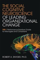 Robert A. Snyder, Robert A. (Northern Kentucky University Snyder, Snyder Robert A. - Social Cognitive Neuroscience of Leading Organizational Change