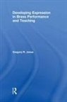 Gregory R. Jones, Gregory R. (Indiana University-Purdue Unive Jones, Jones Gregory R. - Developing Expression in Brass Performance and Teaching