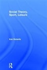 Ken Roberts, Ken (University of Liverpool Roberts, Roberts Ken - Social Theory, Sport, Leisure