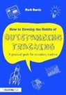 Mark Harris, Mark (La Trobe University Harris, Mark (University of Birmingham Harris, Harris Mark - How to Develop the Habits of Outstanding Teaching
