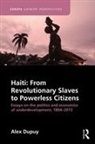 Alex Dupuy, Alex (Wesleyan University) Dupuy, Dupuy Alex, Alex Dupuy, Dupuy Alex - Haiti: From Revolutionary Slaves to Powerless Citizens