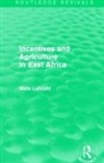 Mats Lundahl, Mats (Stockholm School of Economics Lundahl - Incentives and Agriculture in East Africa (Routledge Revivals)
